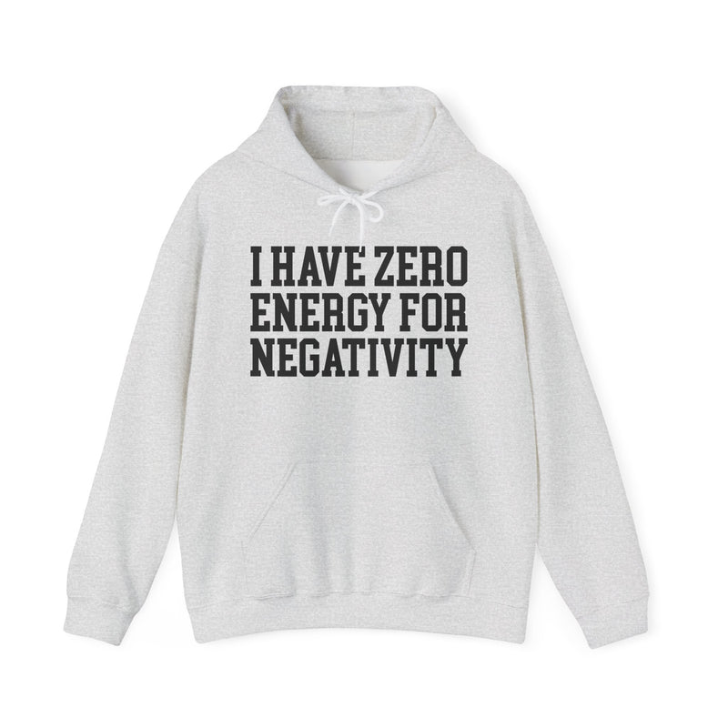 I Have Zero Energy For Negativity — Hoodie