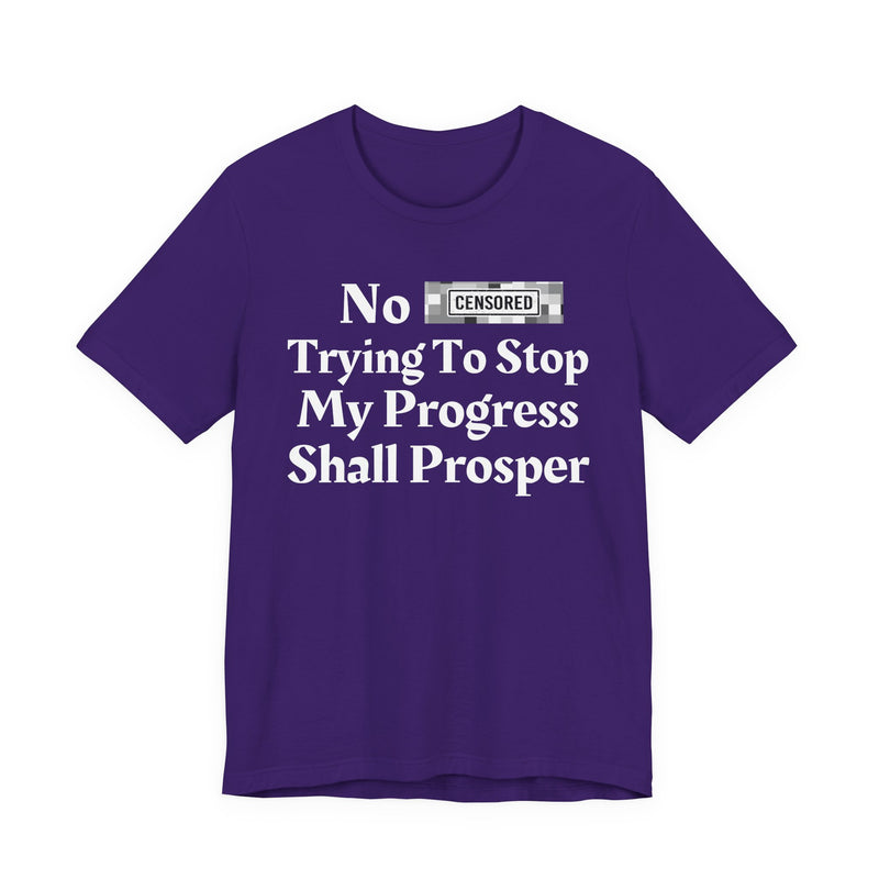 No Bitch Tryin' To Stop My Progress Shall Prosper — T-Shirt