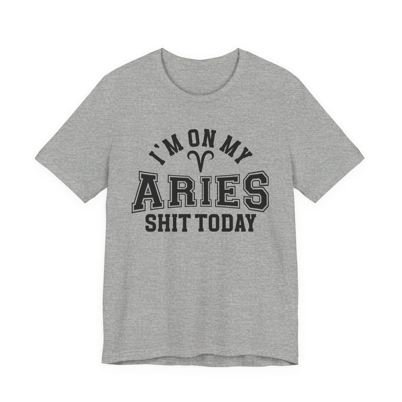 I'm On My Aries Shit Today T-Shirt