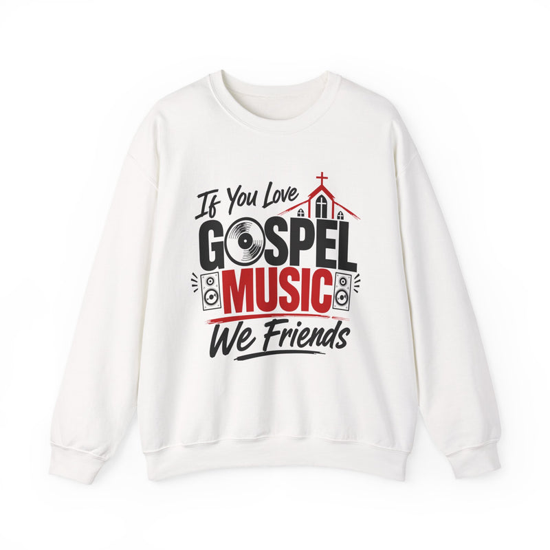 If You Love Gospel Music We Friends - Gospel Music Loves Sweatshirt