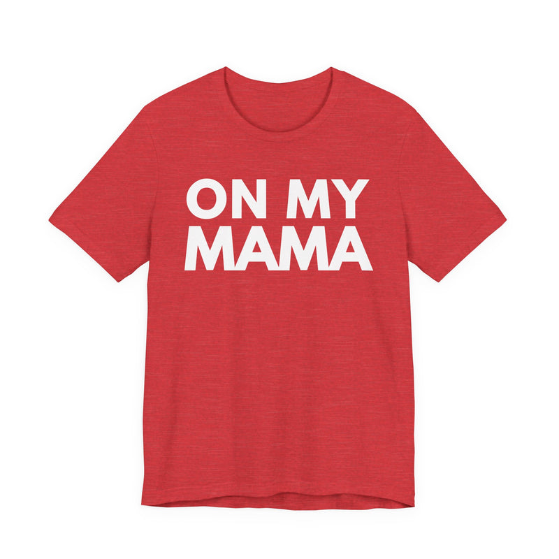 On My Mama — T-Shirt alternate view 8: ON MY MAMA in bold statement lettering. Street Talk Designs mama statement apparel.