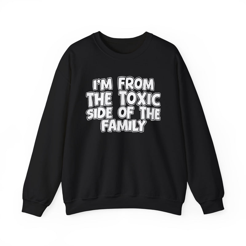 I'm From the Toxic Side of the Family — Funny Family Crewneck