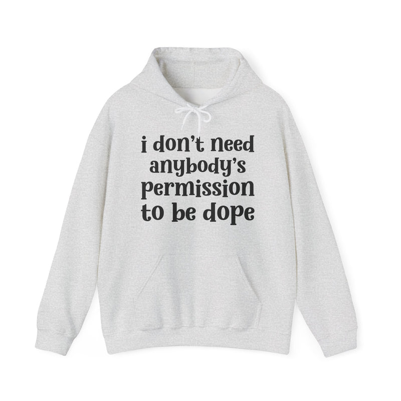 Sport Grey hoodie with black lowercase serif lettering reading i don't need anybody's permission to be dope, front flat-lay view.