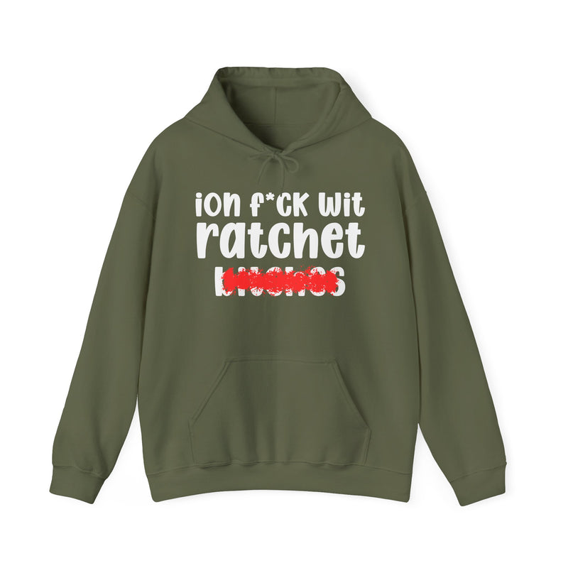 ION (I Don't) FUCK WITH RATCHET BITCHES — Bold Sarcastic Hoodie
