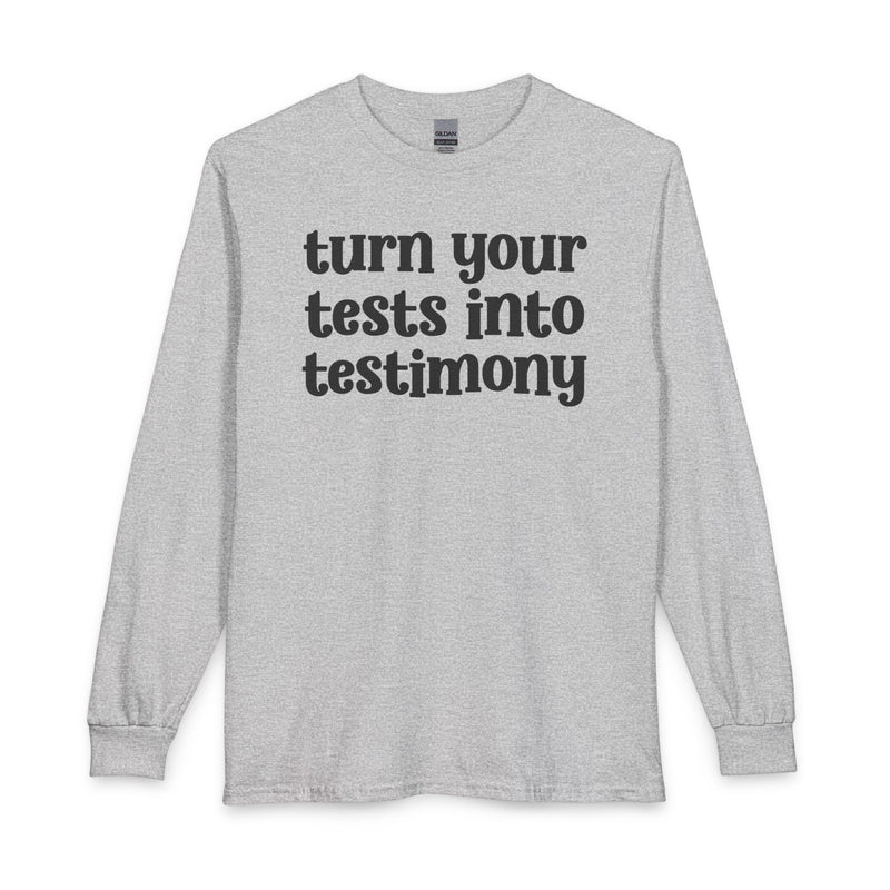 Turn Your Tests Into Testimony — Inspirational Long Sleeve T-Shirt