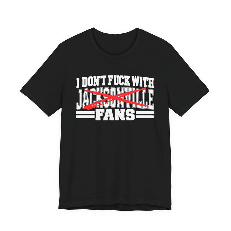I Don't Fuck With Jacksonville Fans — T-Shirt alternate view 4: I DON'T FUCK WITH JACKSONVILLE FANS in bold statement lettering. Street Talk Designs sports statement apparel.