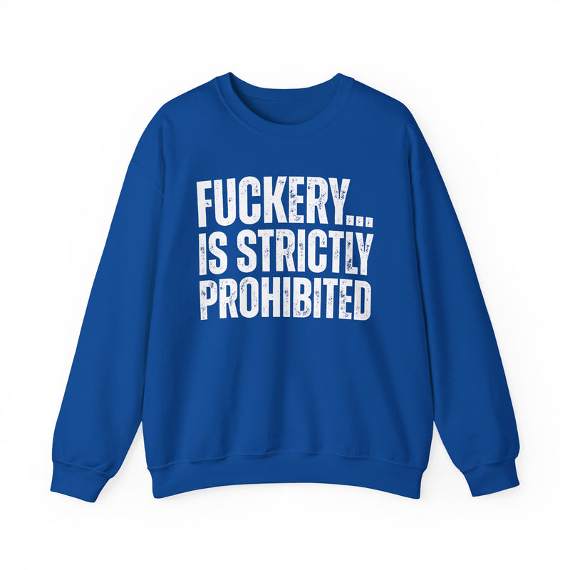 Fuckery...Is Strictly Prohibited — Sarcastic Statement Sweatshirt