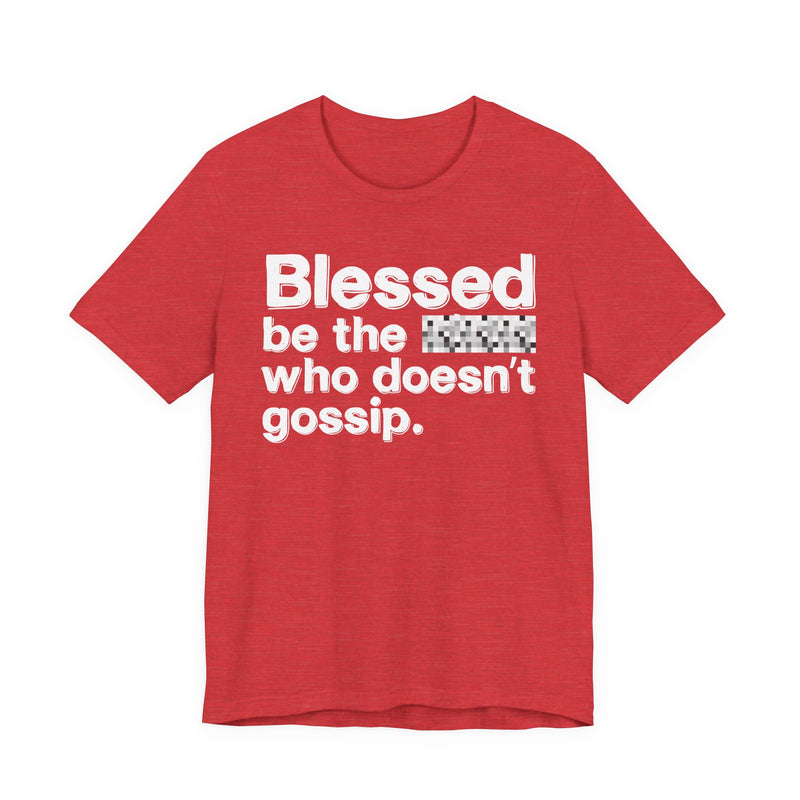 Blessed Be The Bitch Who Doesn't Gossip — Funny Inspirational T-Shirt