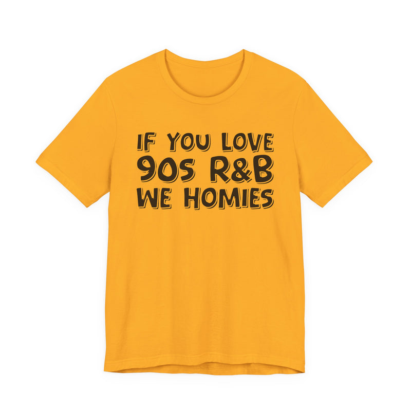 If You Love 90's R&B We Homies - Old School R&B Lover T-shirt