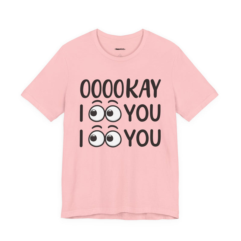 Ooookay I See You I see You T-Shirt