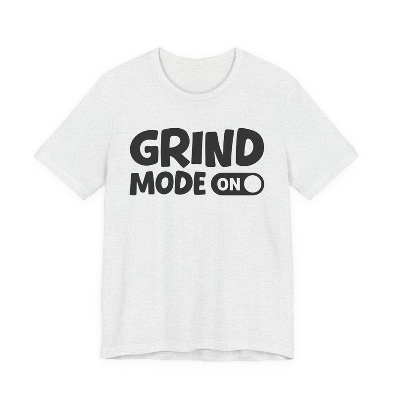 Grind Mode On — Motivational Positive Graphic T-Shirt