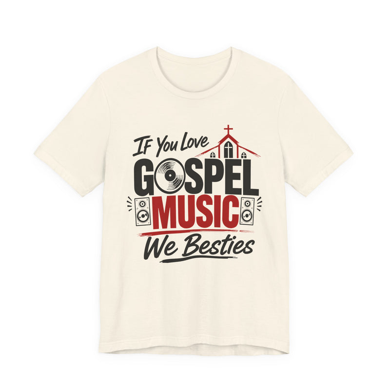 If You Love Gospel Music We Besties - Gospel Music Lover T-shirt