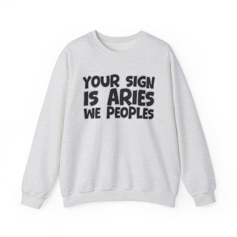 Your Sign is ARIES We Peoples —— Fun Astrological Pride Sweatshirt
