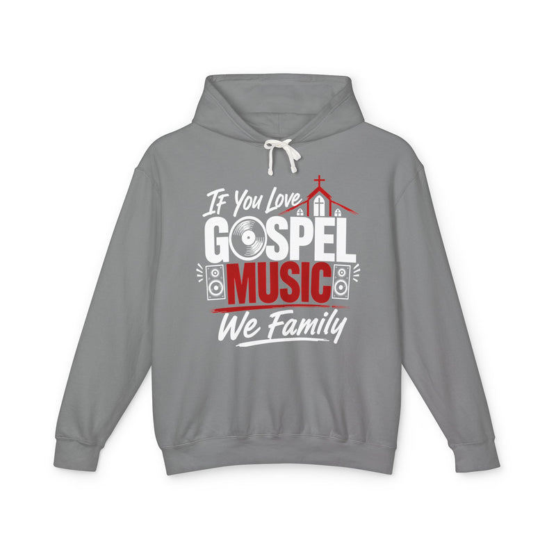 If You Love Gospel Music We Family - Gospel Music Lovers Hoodie