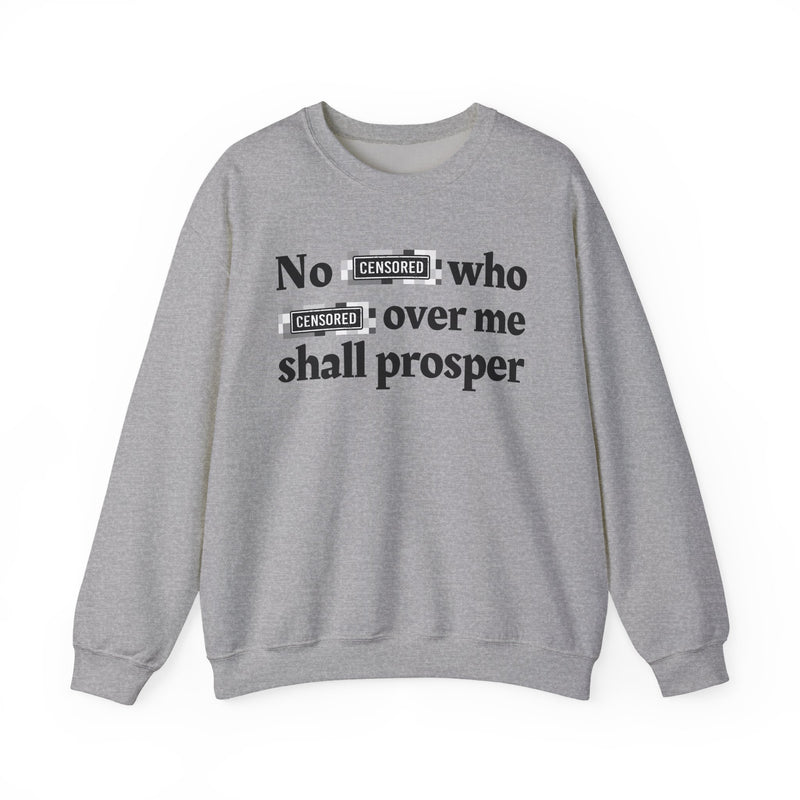 No Bitch Who Fuck Over Me Shall Prosper — Sweatshirt