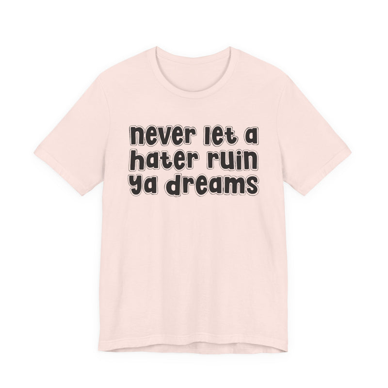 Never Let A Hater Ruin Ya Dreams-Grind Mindset T-shirt