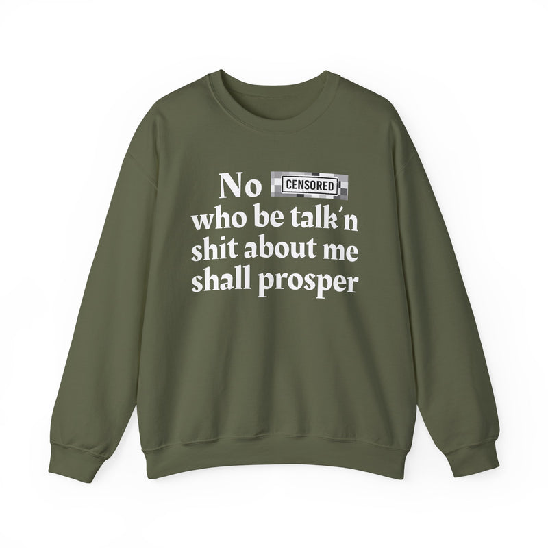 No Bitch Who Be Talk'n Shit About Me Shall Prosper — Sweatshirt