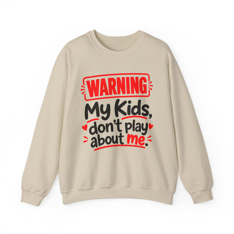 Warning — My Kids Don’t Play About Me — Sweatshirt front view: lettering reading 'WARNING MY KIDS DON'T PLAY ABOUT ME'. Street Talk Designs family statement apparel.