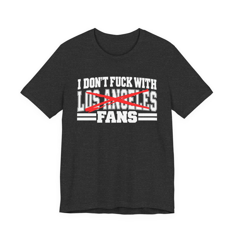 I Don't Fuck With Los Angeles Fans — Bold Anti-Sports Fans T-Shirt