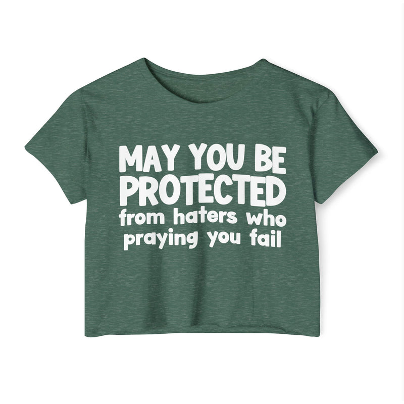 May You Be Protected From Haters Who Is Praying You Fail - Inspirational Quote Crop Top