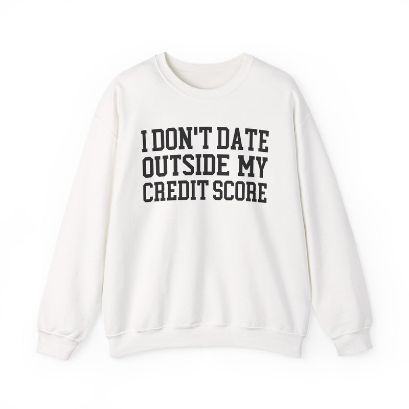 I Don't Date Outside My Credit Score — Sweatshirt