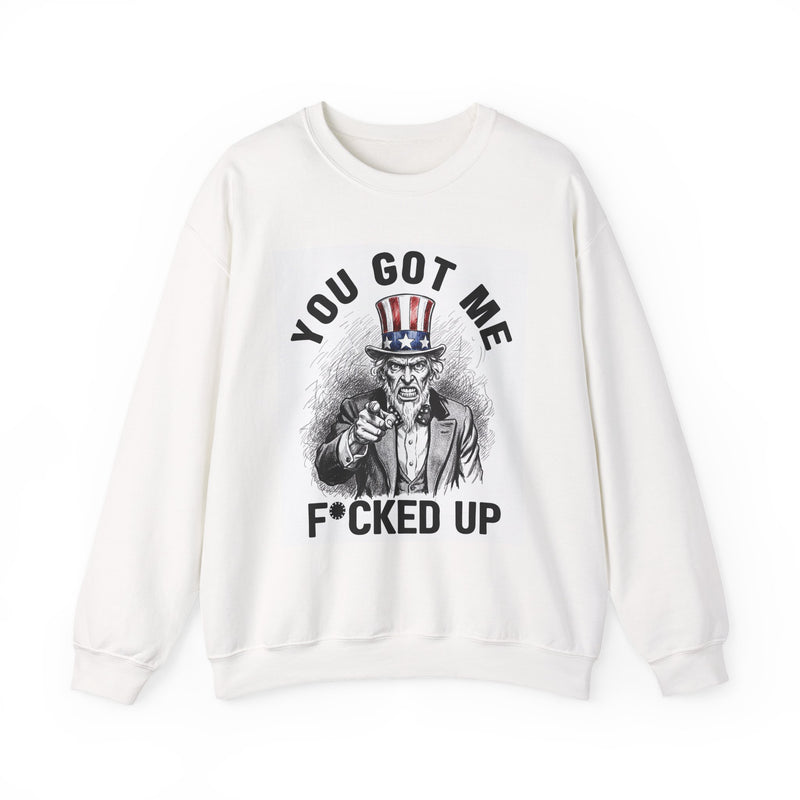 You Got Me Fucked Up (Uncle Sam) — Sweatshirt back view: YOU GOT ME FUCKED UP (UNCLE SAM) in bold statement lettering. Street Talk Designs politics and power statement apparel.