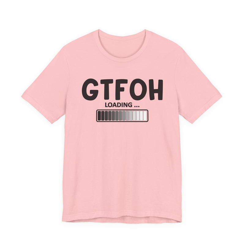GTFOH Loading —T-Shirt