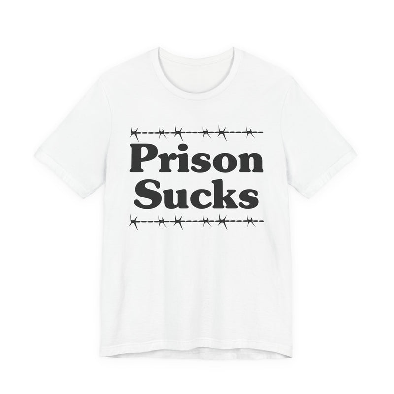 Prison Sucks — Real Talk Prison Statement T-shirt