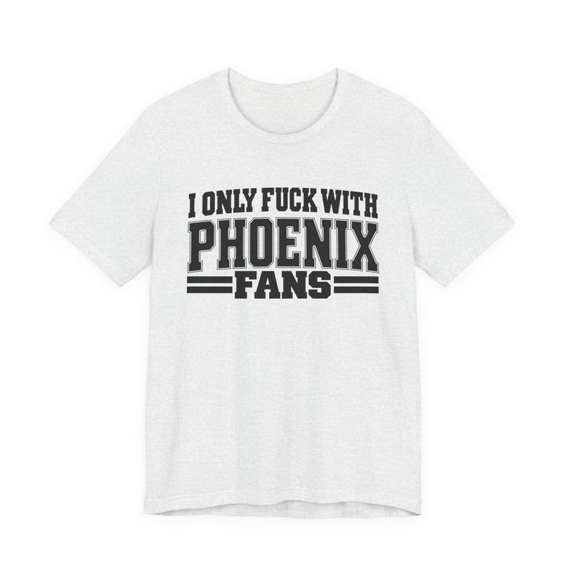 T-Shirt with bold bubble lettering reading "I ONLY FUCK WITH PHOENIX FANS", front view.