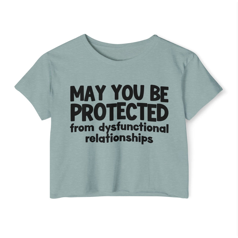 May You Be Protected From Dysfunctional relationships Inspirational Quote Crop Top