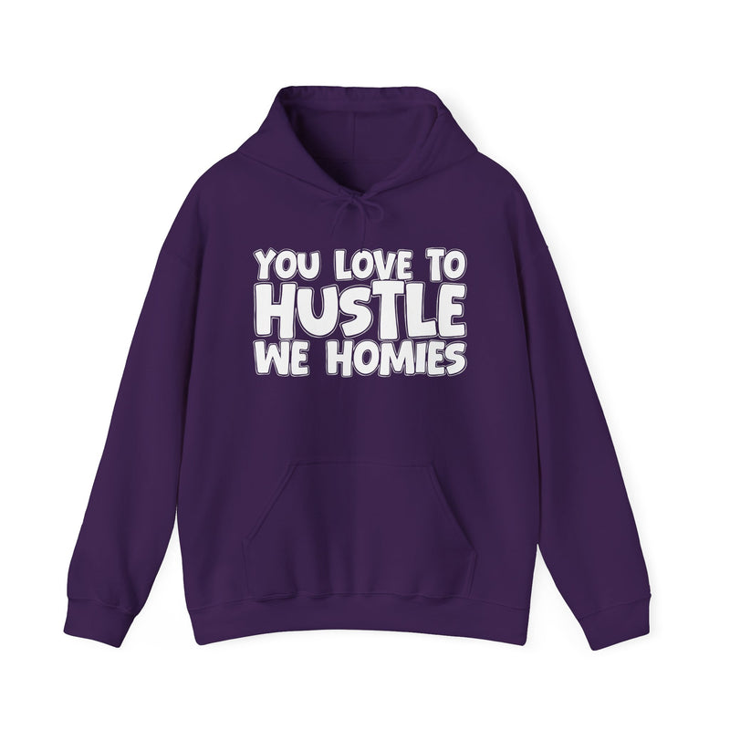 You Love To Hustle We Homies — Motivational Hustle Statement Hoodie