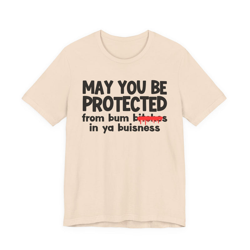 May You Be Protected From Bum Bitches In Ya Buisness — Funny Protection Statement T-Shirt