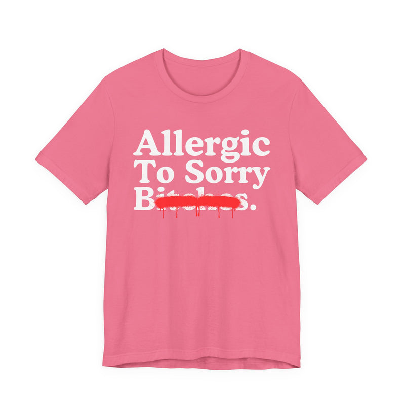 Allergic To Sorry Bitches — Sarcastic Sassy Statement T-Shirt