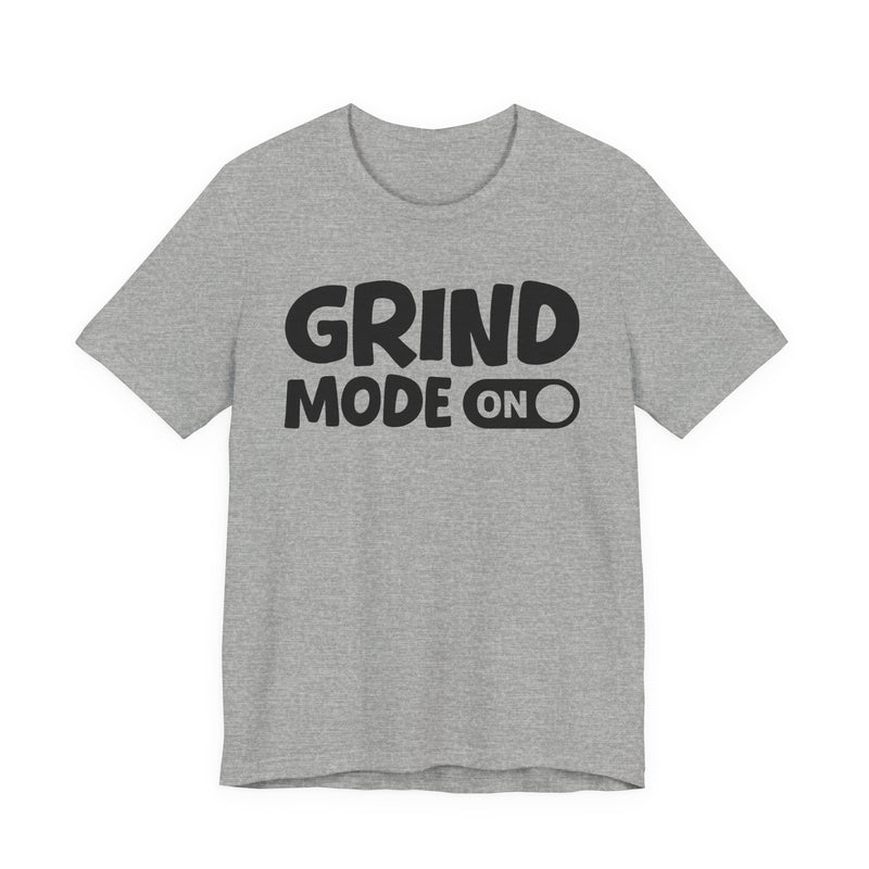 Grind Mode On — Motivational Positive Graphic T-Shirt