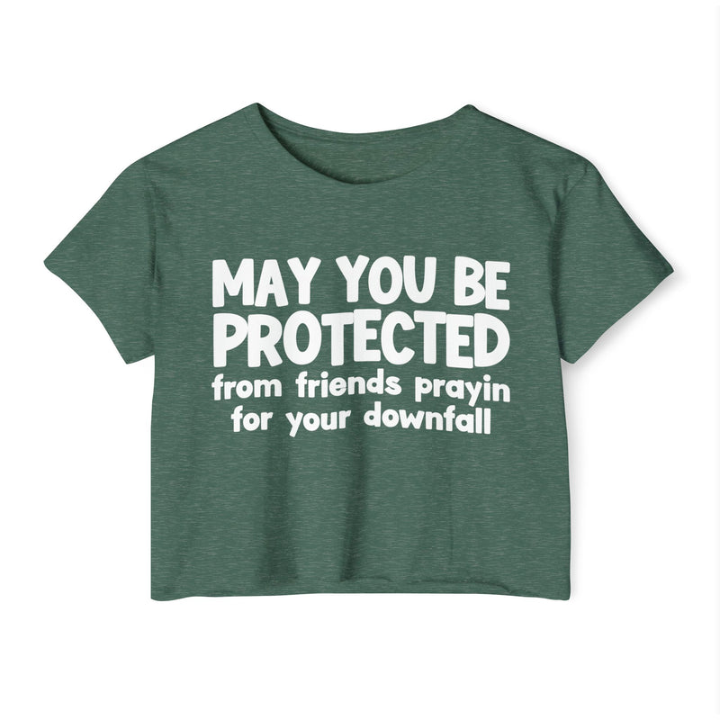 May You Be Protected From Friends Prayin For Your Downfall - Inspirational Quote Crop Top