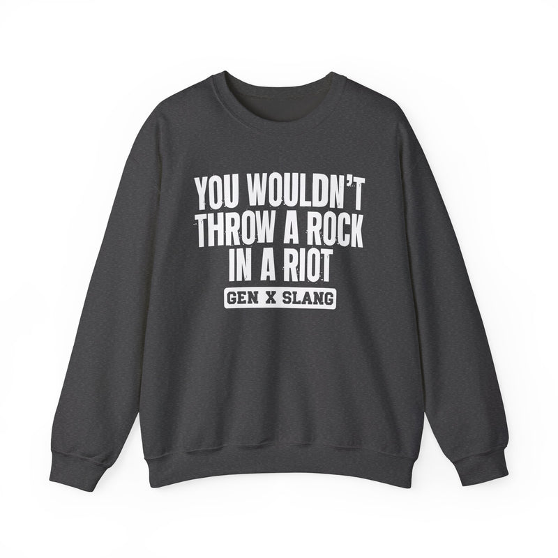 Gen X Slang Sweatshirt — You Wouldn't Throw A Rock In A Riot