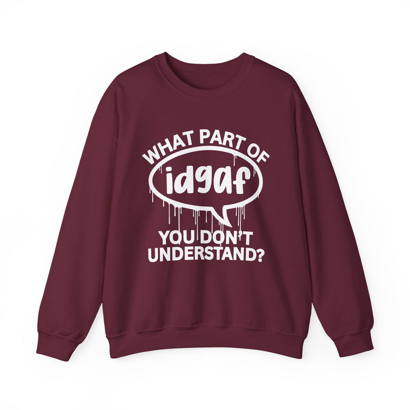 What Part of IDGAF You Don't Understand? Witty Sweatshirt