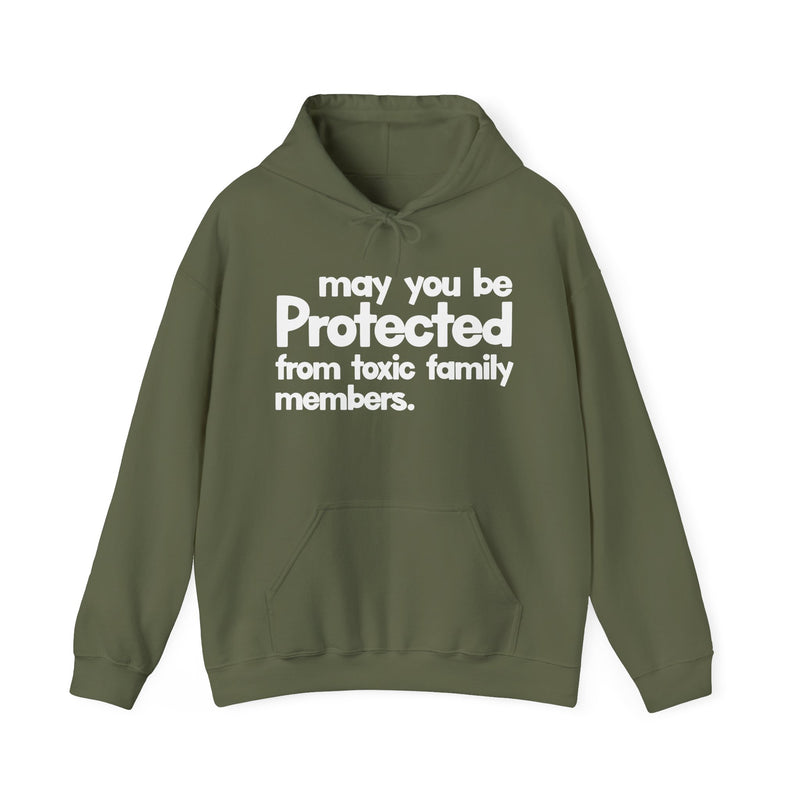 May You Be Protected From Toxic Family Members — Hoodie alternate view 6: MAY YOU BE PROTECTED FROM TOXIC FAMILY MEMBERS in bold statement lettering. Street Talk Designs protection statement apparel.