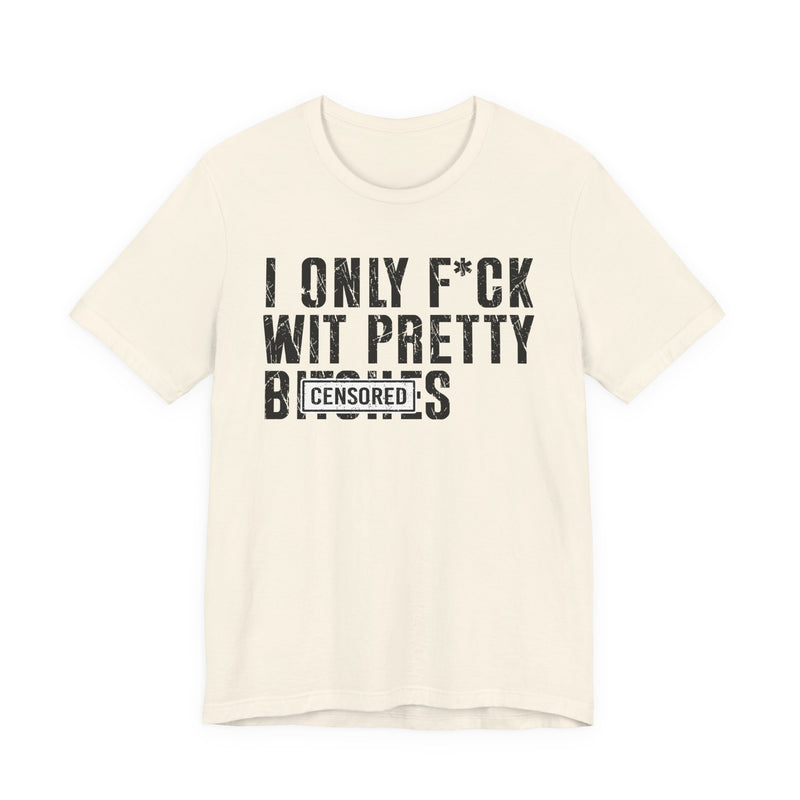 I Only Fuck Wit Pretty Bitches T-Shirt Censored