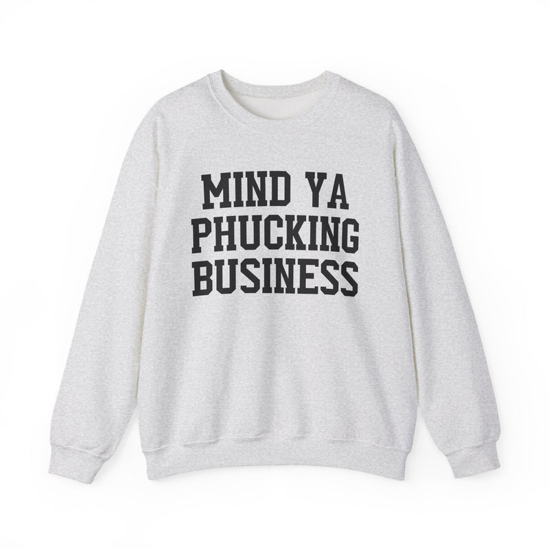Mind Ya Phucking Business - Sweatshirt