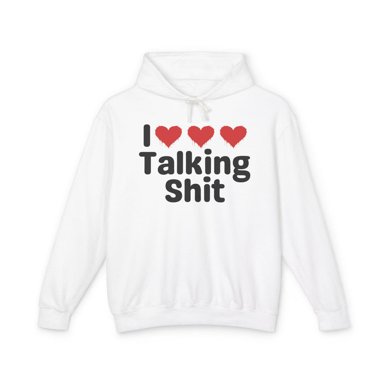 I Love Talking Shit — Funny Sarcastic Hoodie