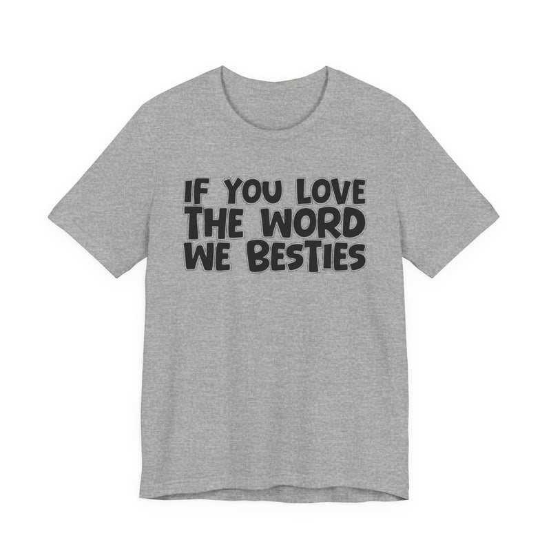 If You Love The Word We Besties — Inspirational Faith T-Shirt