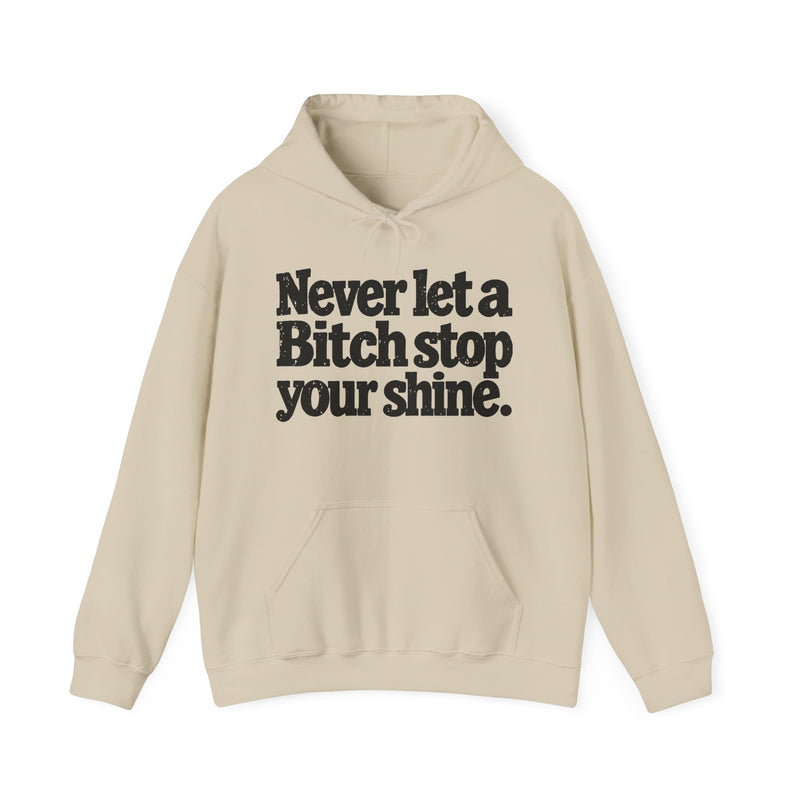 Never Let A Bitch Stop Your Shine-Street Motivation Statement Hoodie