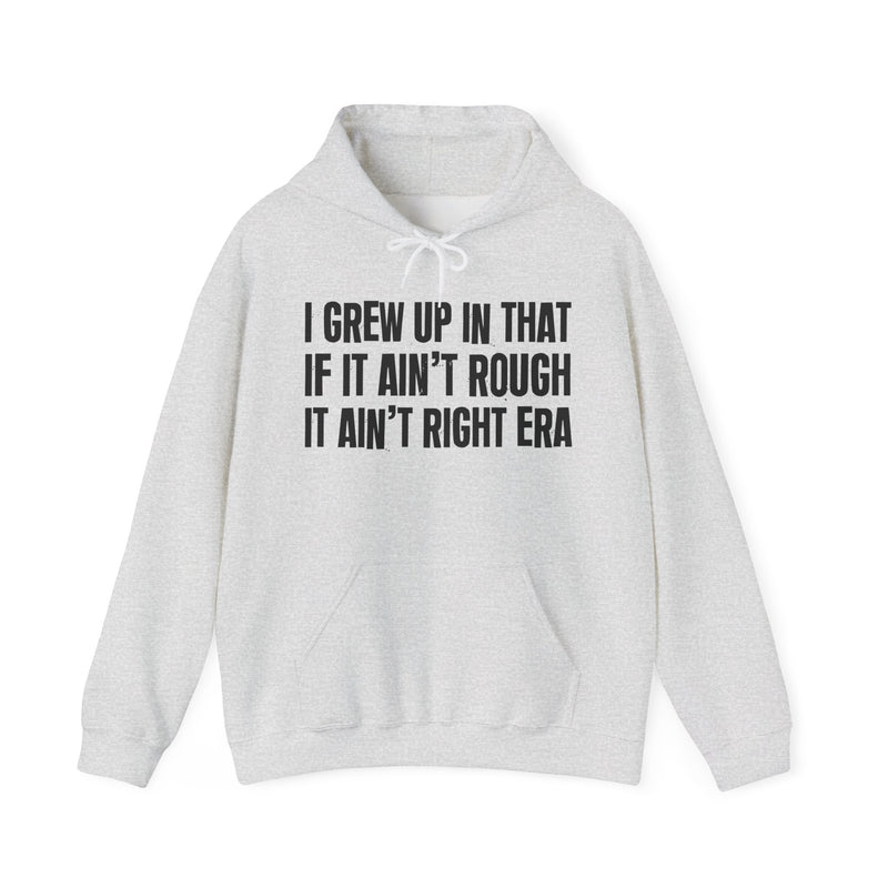 Grew Up In That If It Ain't Rough It Ain't Right Era