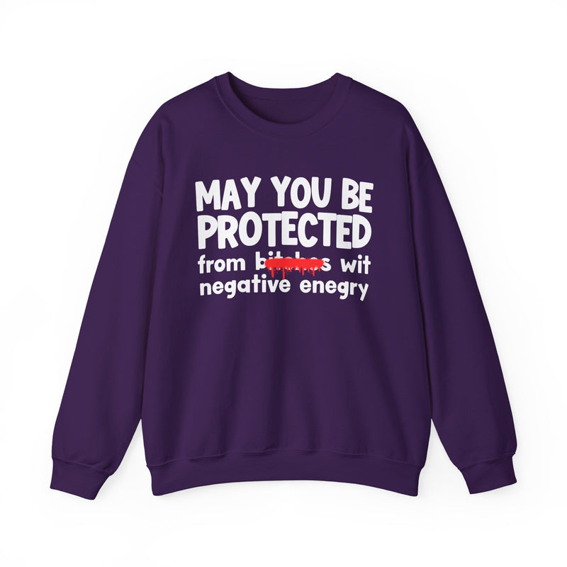 May You Be Protected From Bitches Wit Negative Energy — Funny Protection Statement Sweatshirt