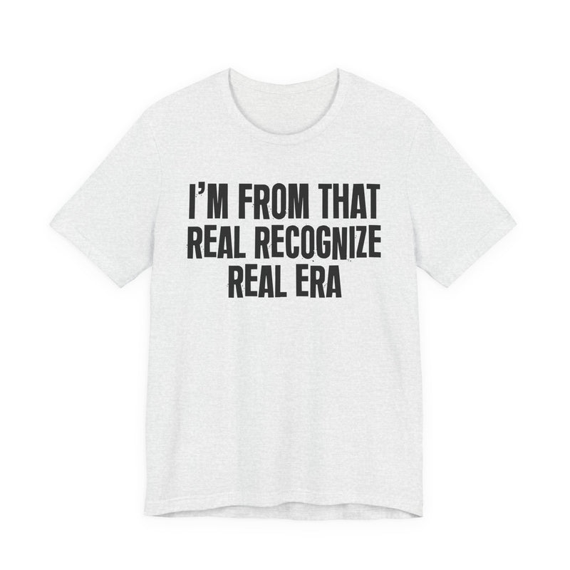 I'm From That Real Recognize Real Era