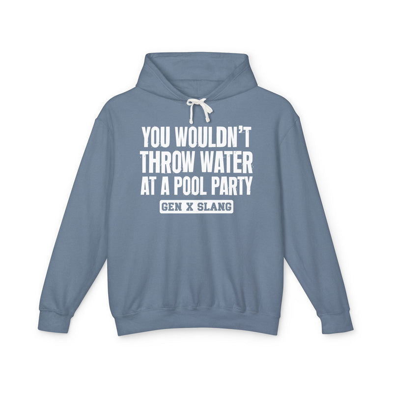 Gen X Slang Hoodie — You Wouldn't Throw Water at a Pool Party
