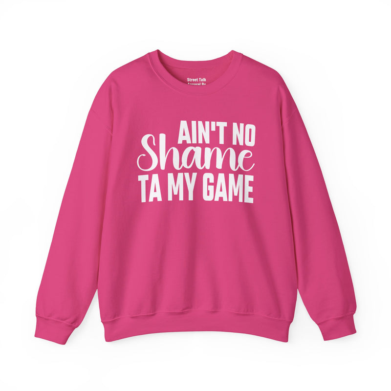 Ain't No Shame Ta My Game Sweatshirt (solid print)