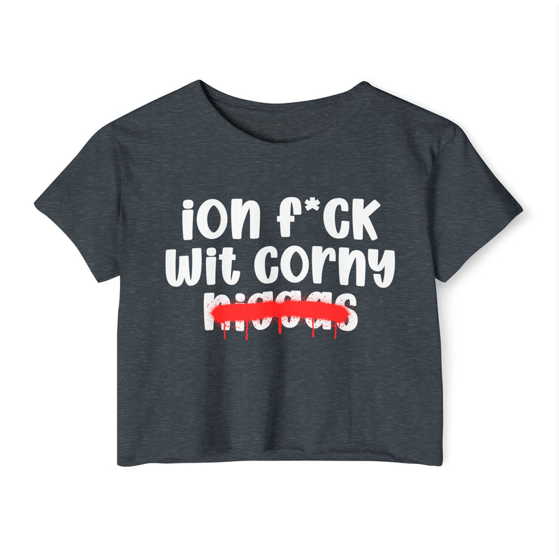 ION Fuck Wit Corny Niggas - Brutally Direct Statement Crop-top