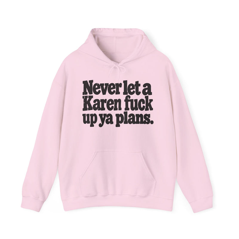 Never Let A Karen Fuck Up Ya Plans -Street Motivational Hoodie
